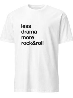 less drama more rock&roll
