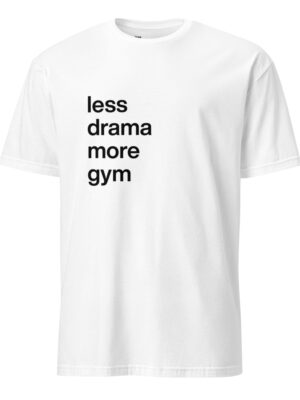 less drama more gym